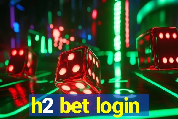 h2 bet login